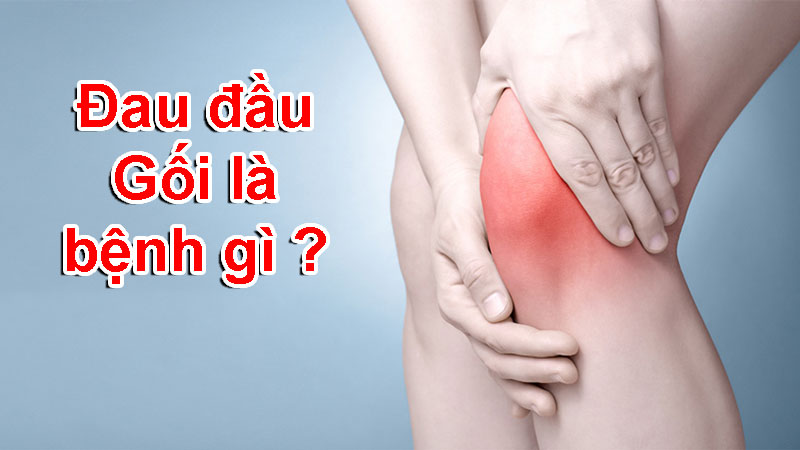 đau đàu gối là bệnh gì